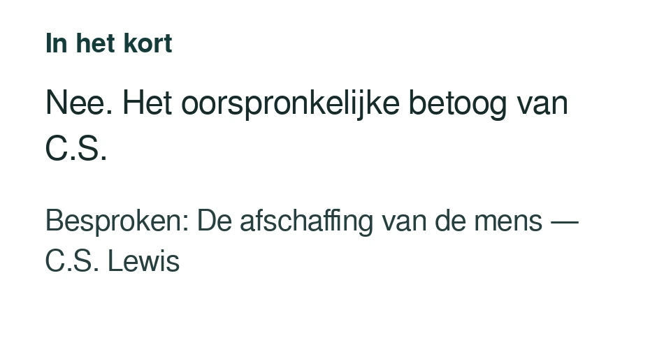 Nee. Het oorspronkelijke betoog van C.S. Besproken: De afschaffing van de mens — C.S. Lewis.