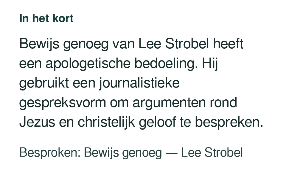 Bewijs genoeg van Lee Strobel heeft een apologetische bedoeling. Hij gebruikt een journalistieke gespreksvorm om argumenten rond Jezus en christelijk geloof te bespreken. Besproken: Bewijs genoeg — Lee Strobel.