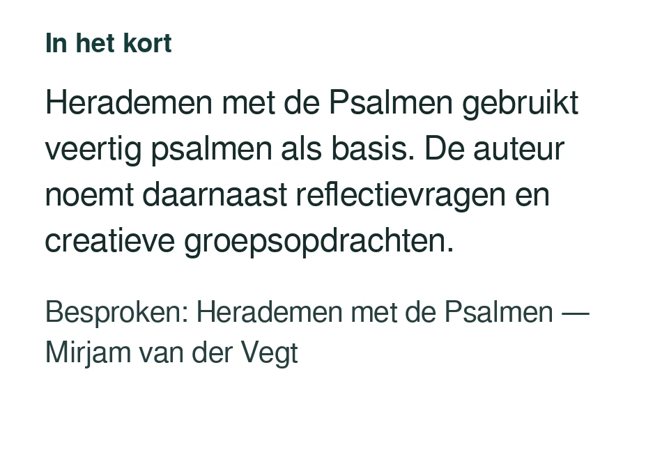 Herademen met de Psalmen gebruikt veertig psalmen als basis. De auteur noemt daarnaast reflectievragen en creatieve groepsopdrachten. Besproken: Herademen met de Psalmen — Mirjam van der Vegt.