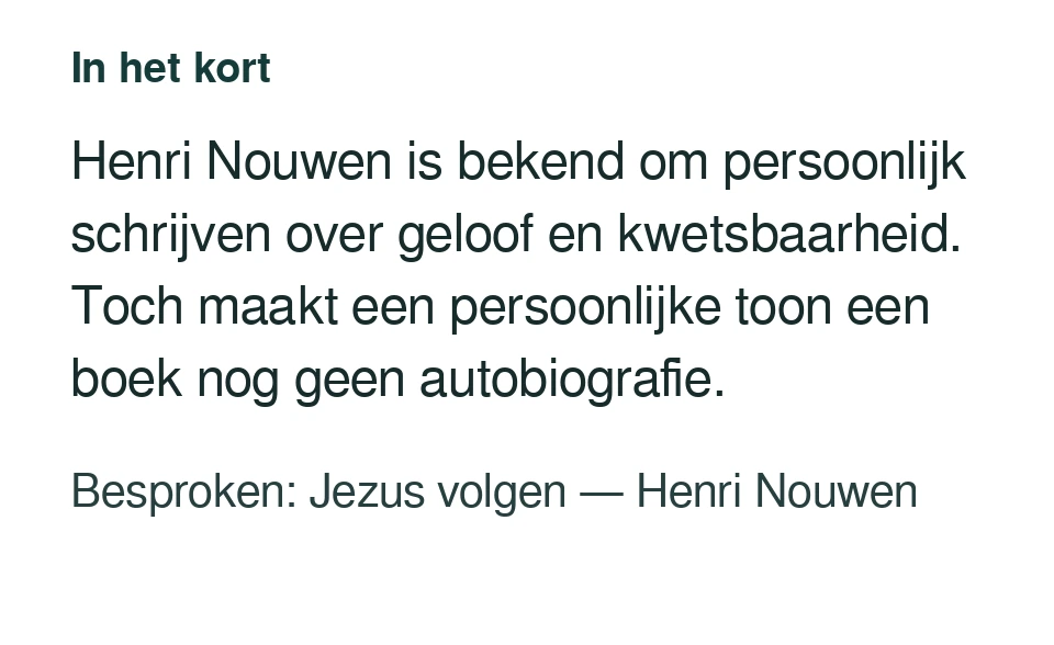 Henri Nouwen is bekend om persoonlijk schrijven over geloof en kwetsbaarheid. Toch maakt een persoonlijke toon een boek nog geen autobiografie. Besproken: Jezus volgen — Henri Nouwen.