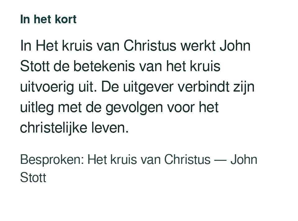 In Het kruis van Christus werkt John Stott de betekenis van het kruis uitvoerig uit. De uitgever verbindt zijn uitleg met de gevolgen voor het christelijke leven. Besproken: Het kruis van Christus — John Stott.