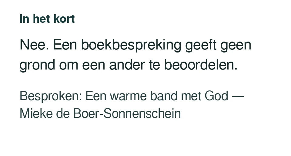 Nee. Een boekbespreking geeft geen grond om een ander te beoordelen. Besproken: Een warme band met God — Mieke de Boer-Sonnenschein.